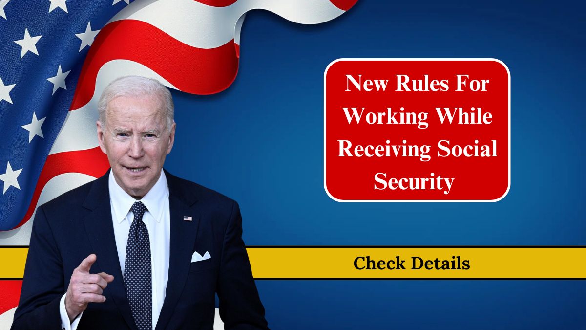 New Rules For Working While Receiving Social Security 2024