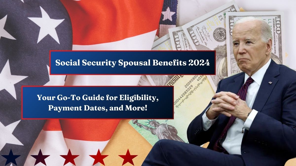 Social Security Spousal Benefits 2024 - Your Go-To Guide for Eligibility, Payment Dates, and More!